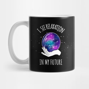 I See Relaxation in my Future Crystal Ball Mug